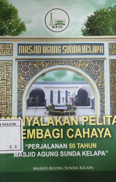 Menyalakan Pelita Membagi Cahaya : Perjalanan 50 tahun Masjid Agung Sunda Kelapa