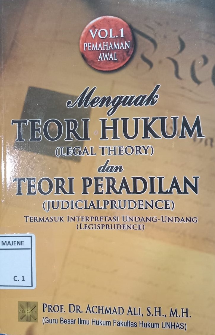 Menguak TEORI HUKUM (LEGAL THEORY ) dan TEORI PERADILAN (JUDICIALPRUDENCE) : Termasuk Interpretasi Undang-Undang ( Legisprudence)