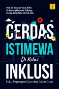 Cerdas Istimewa Dikelas Inklusi : Buku Pegangan guru dan Calon Guru