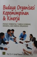 Budaya Organisasi Kepemimpinan & Kinerja : Proses Terbentuk, Tumbuh Kembang, Dinamika dan Kinerja Organisasi