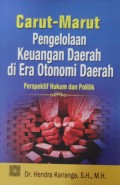 Carut - Marut Pengelolaan Keuangan Daerah di Era Otonomi Daerah : Perspektif Hukum dan Politik