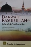 Dakwah Rasulullah Sejarah & Problematika : Dari Seruan Kaum Kerabat ke Perjanjian Hudaibiyah Hingga Deklarasi Hak Asasi Manusia