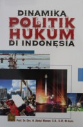 Dinamika Politik Hukum Di Indonesia