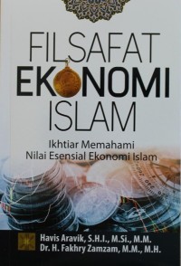 Filsafat Ekonomi Islam : Ikhtiar Memahami Nilai Esensial Ekonomi Islam