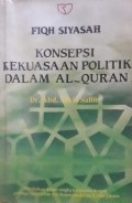 Fiqh Siyasah : Konsepsi Kekuasaan Politik dalam Al-Qur'an