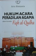 HUKUM ACARA PERADILAN AGAMA, Dalam Rangka Fiqh al-Qadha