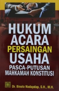 HUKUM ACARA PERSAINGAN USAHA PASCA-PUTUSAN MAHKAMAH KONSTITUSI