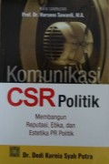 Komunikasi CSR Politik : Membangun Reputasi, Etika, dan Estetika PR Politik