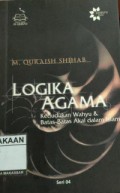 Logika Agama : Kedudukan Wahyu & Batas-batas Akal dalam Islam