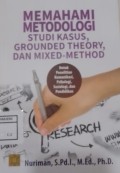Memahami Metodologi Studi Kasus, Grounded Theory, dan Mixed-Method