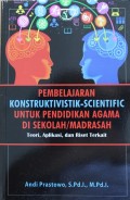 PEMBELAJARAN KONTRUKSIVISTIK-SCIENTIFIK UNTUK PENDIDIKAN AGAMA DI SEKOLAH/MADRASAH