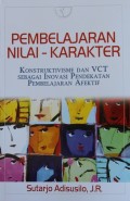 Pembelajaran Nilai-Karakter : Konstruktivisme dan VCT sebagai Inovasi Pendekatan Pembelajaran Afektif