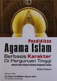 Pendidikan Agama Islam Berbasis Karakter Perguruan Tinggi : Disertai Buku Panduan Praktikum Pengamalan Ibadah