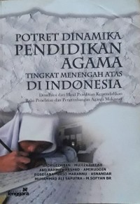 Potret Dinamika Pendidikan Agama Tingkat Menengah Atas di Indonesia : Direduksi dari Hasil Penelitian Kependidikan Balai Penelitian dan Pengembangan Agama Makassar