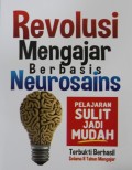 Revolusi Mengajar Berbasis Neurosains : Pelajaran Sulit jadi Mudah