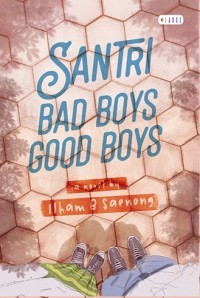Santri Bad Boys Good Boys : A Novel Based True Story