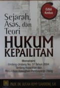 Sejarah, Asas, dan Teori Hukum Kepailitan : Memahami Undang-Undang No. 37 Tahun 2004 tentang Kepailitan dan Penundaan Kewajiban Pembayaran Utang