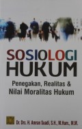 SOSIOLOGI HUKUM: Penegakan, Realitas & Nilai Moralitas Hukum