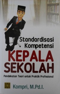 Standarisasi Kompetensi Kepala Sekolah : Pendekatan Teori untuk Praktoik Profesional