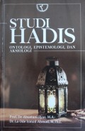 STUDI HADIS Ontologi, Epistomologi, dan Aksiologi