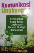 KOMUNIKASI LINGKUNGAN, Penanganan Kasus - Kasus Lingkungan Melalui Strategi Komunikasi