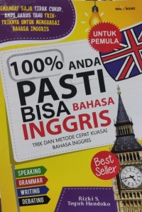 100 % Anda Pasti Bisa Bahasa Inggris : Trik dan Metode Cepat Kuasai Bahasa Inggris