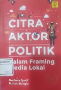 Citra Aktor Politik Dalam Framing Media Lokal