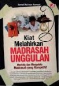 Kiat Melahirkan Madrasah Unggulan Merintis dan Mengelola Madrasah yang Kompetitif