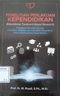 Penelitian Perlakuan Kependidikan (Educational Treatment- Based Research) : Perpaduan Penelitian Desain, Penelitian Tindakan, dan Penelitian Eksperimen dalam Permasalahan Kependidikan