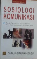 Sosiologi Komunikasi : Teori, Paradigma, dan Diskursus Teknologi Komunikasi di Masyarakat