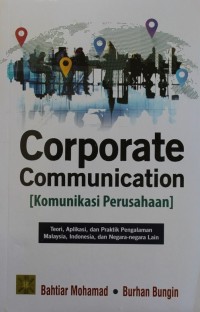 Corporate Communication = Komunikasi Perusahaan : Teori, Aplikasi, dan Praktik Pengalaman Malaysia, Indonesia, dan Negar-negara Lain
