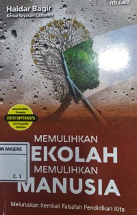 Image of Memulihkan Sekolah Memulihkan Manusia : Meluruskan Kembali Falsafah Pendidikan Kita