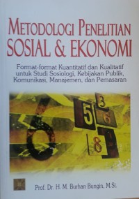 Metodologi Penelitian Sosial & Ekonomi : Format-format Kuantitatif dan Kualitatif untuk Studi Sosiologi, Kebijakan Publik, Komunikasi, Manajemen, dan Pemasaran