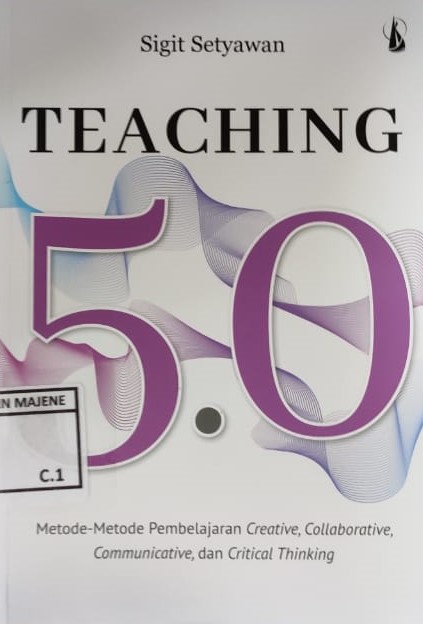 Teaching 5.0 : Metode-metode Pembelajaran Creative, Collaborative, Communicative, dan Critical Thinking