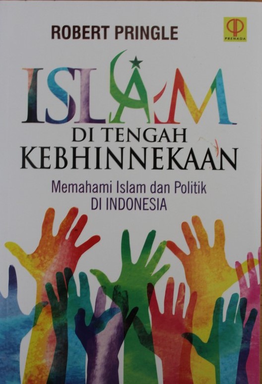 Islam Ditengah Kebhinekaan : Memahami Islam dan Politik di Indonesia