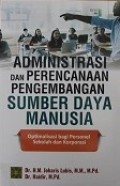 Administrasi dan Perencanaan Pengembangan Sumber Daya Manusia : Optimalisasi bagi Personel Sekolha dan Korporasi