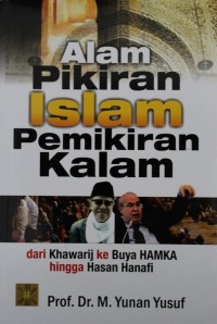 Alam Pikiran Islam Pemikiran Kalam : Dari Khawarij ke Buya HAMKA Hingga Hasan Hanafi