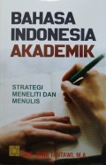 Bahasa Indonesia Akademik : Strategi Meneliti dan Menulis