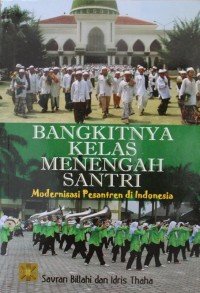 Bangkitnya Kelas Menengah Santri Modernisasi Pesantren di Indonesia