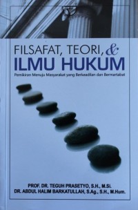 Filsafat, Teori, & Ilmu Hukum : Pemikiran Menuju Masyarakat yang Berkeadilan dan Bermartabat