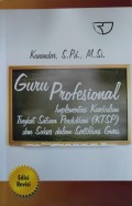 Guru Profesional : Implementasi Kurikulum Tingkat Satuan Pendidikan (KTSP) dan Sukses dalam Sertifikasi Guru