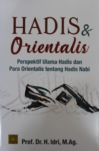 Hadis & Orientalis : Perspektif Ulama Hadis dan Para Orientalis tentang Hadis Nabi