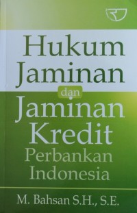 HUKUM JAMINAN DAN JAMINAN KREDIT PERBANKAN INDONESIA