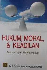 Hukum, Moral, & Keadilan : Sebuah Kajian Filsafat Hukum