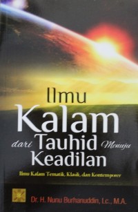 Ilmu Kalam dari Tauhid menuju Keadilan : Ilmu Kalam Tematik, Klasik, dan Kontemporer