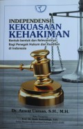 Independensi Kekuasaan Kehakiman : Bentuk-bentuk dan Relevansinya Bagi Penegak Hukum dan Keadilan di Indonesia
