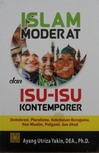 Islam Moderat dan Isu-isu Kontemporer : Demokrasi, Pluralisme, Kebebasan Beragama, Non-Muslim, Poligami, dan Jihad