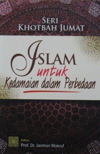 Khotbah Jumat : Islam untuk Kedanmaian dalam Perbedaan