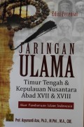 Jaringan Ulama Timur Tengah & Kepulauan Nusantara Abad XVII & XVIII : Akar Pembaruan Islam Indonesia