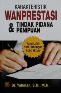 Karakteristik Wanprestasi & Tindak Pidana Penipuan yang Lahir dari Hubungan Kontraktual